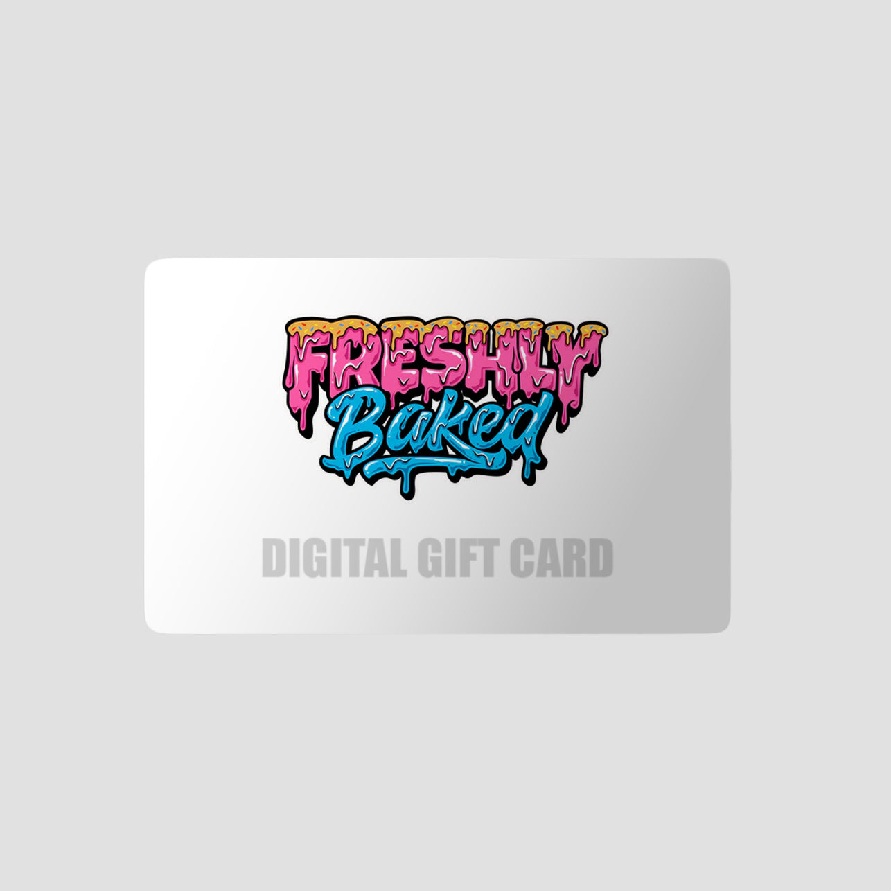 A rectangular silver gift card centered on a light gray background, with colorful 'Freshly Baked' lettering and the words 'DIGITAL GIFT CARD' printed on it.
